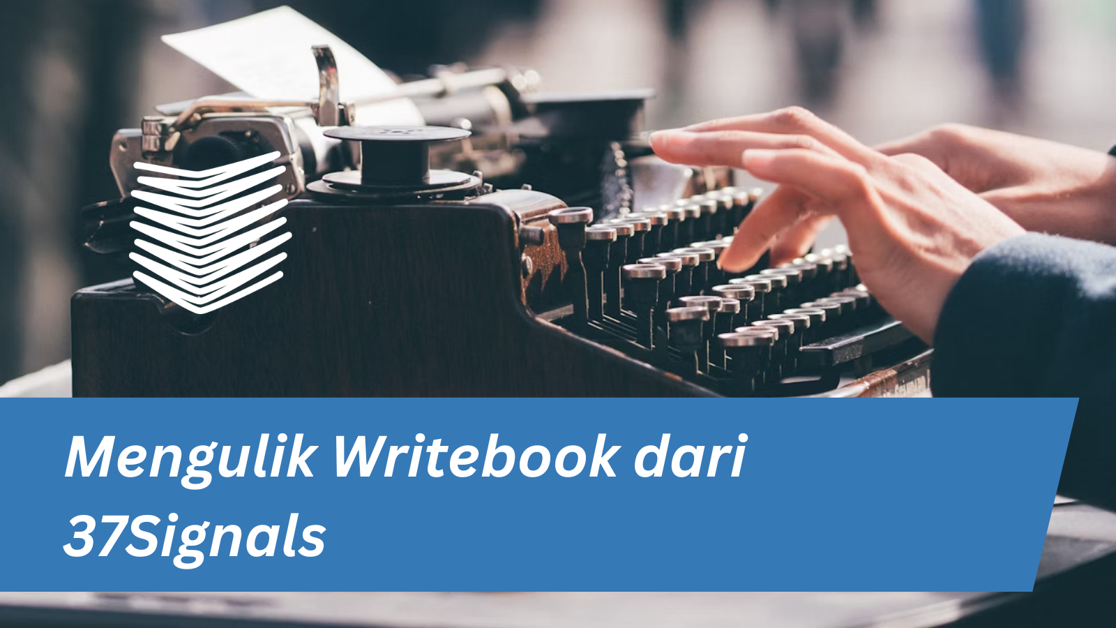 Pelajaran yang bisa dipetik dari Writebook, aplikasi Ruby on Rails dari 37Signals