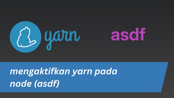 Cara mengaktifkan `yarn` dari `node` >= 16 dengan `asdf`